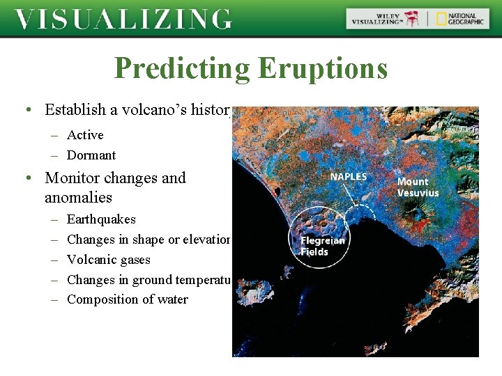 Predicting Eruptions • Establish a volcano’s history – Active – Dormant • Monitor changes