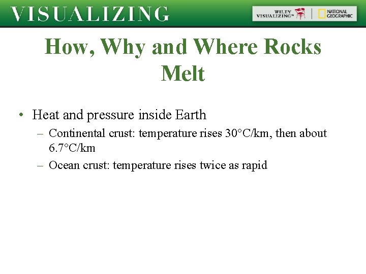 How, Why and Where Rocks Melt • Heat and pressure inside Earth – Continental