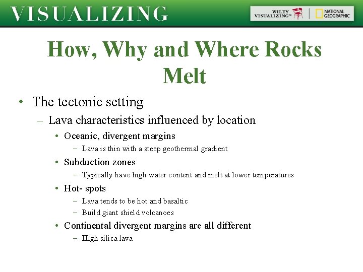 How, Why and Where Rocks Melt • The tectonic setting – Lava characteristics influenced