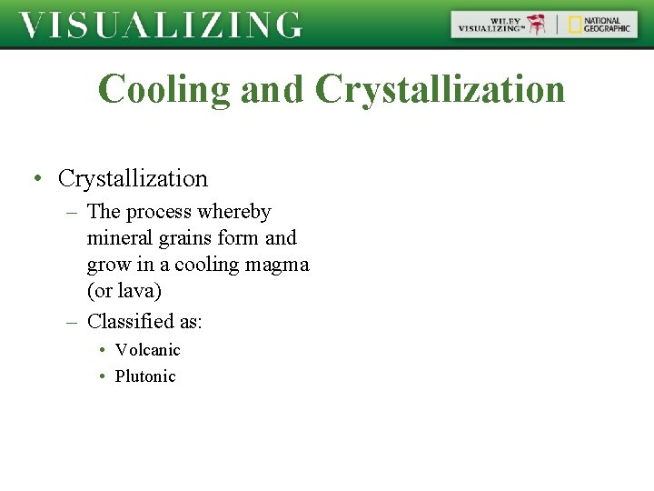 Cooling and Crystallization • Crystallization – The process whereby mineral grains form and grow