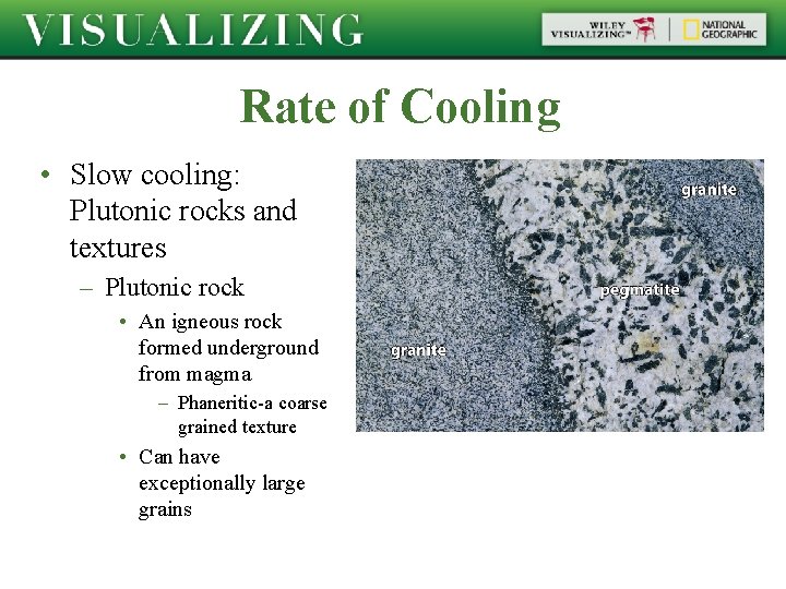 Rate of Cooling • Slow cooling: Plutonic rocks and textures – Plutonic rock •