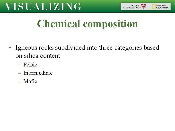 Chemical composition • Igneous rocks subdivided into three categories based on silica content –