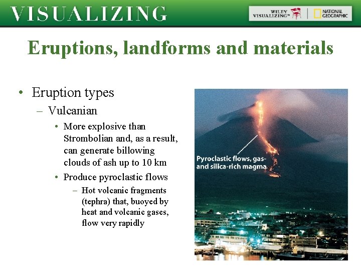 Eruptions, landforms and materials • Eruption types – Vulcanian • More explosive than Strombolian