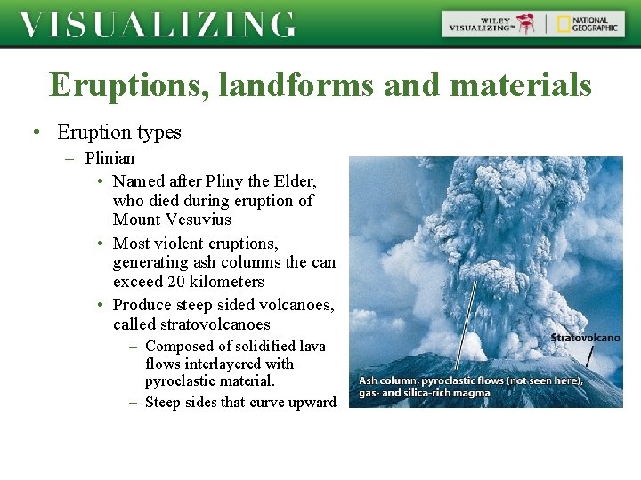 Eruptions, landforms and materials • Eruption types – Plinian • Named after Pliny the