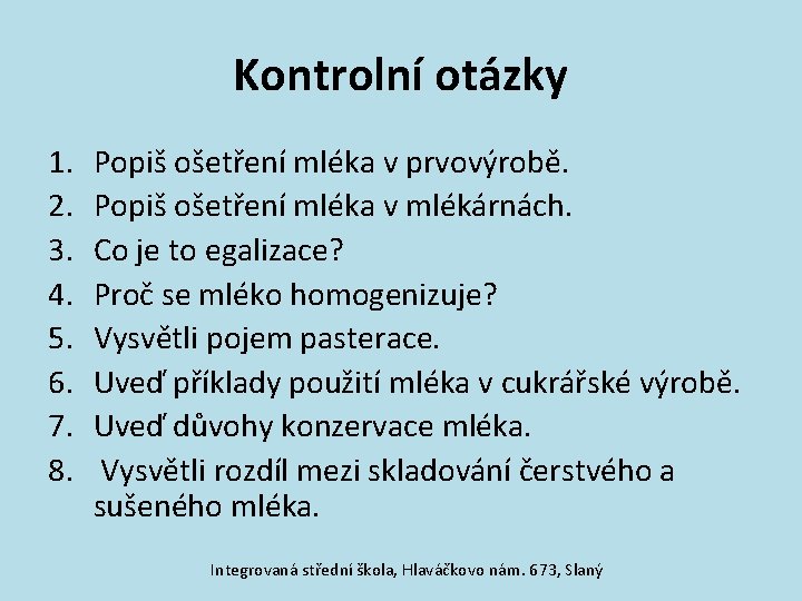 Kontrolní otázky 1. 2. 3. 4. 5. 6. 7. 8. Popiš ošetření mléka v