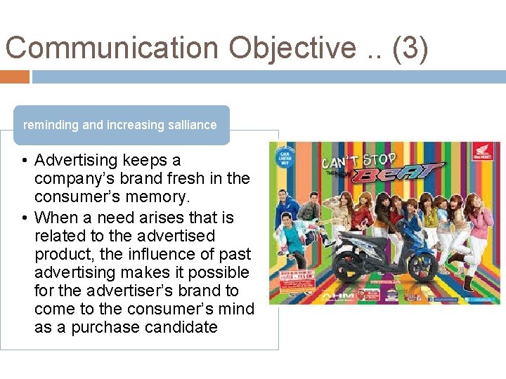 Communication Objective. . (3) reminding and increasing salliance • Advertising keeps a company’s brand