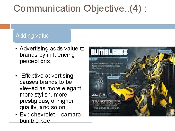 Communication Objective. . (4) : Adding value • Advertising adds value to brands by