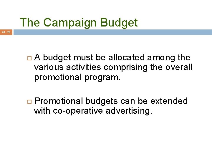 The Campaign Budget 20 - 22 A budget must be allocated among the various