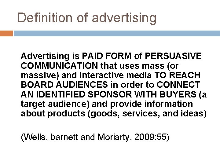 Definition of advertising Advertising is PAID FORM of PERSUASIVE COMMUNICATION that uses mass (or