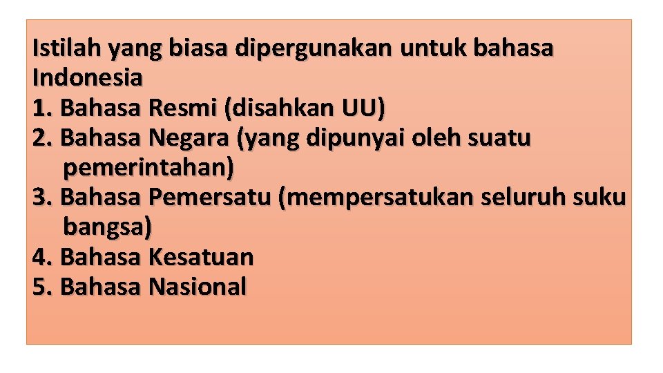 Istilah yang biasa dipergunakan untuk bahasa Indonesia 1. Bahasa Resmi (disahkan UU) 2. Bahasa