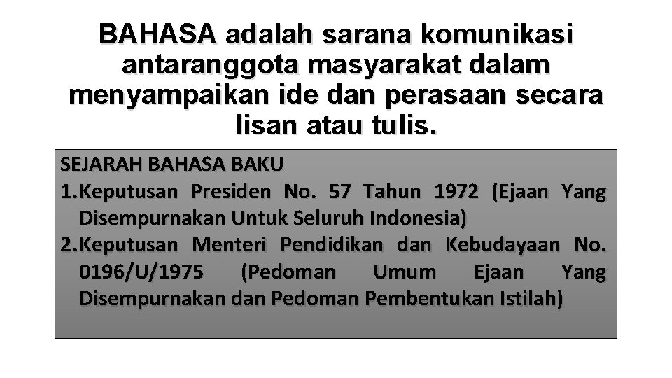 BAHASA adalah sarana komunikasi antaranggota masyarakat dalam menyampaikan ide dan perasaan secara lisan atau