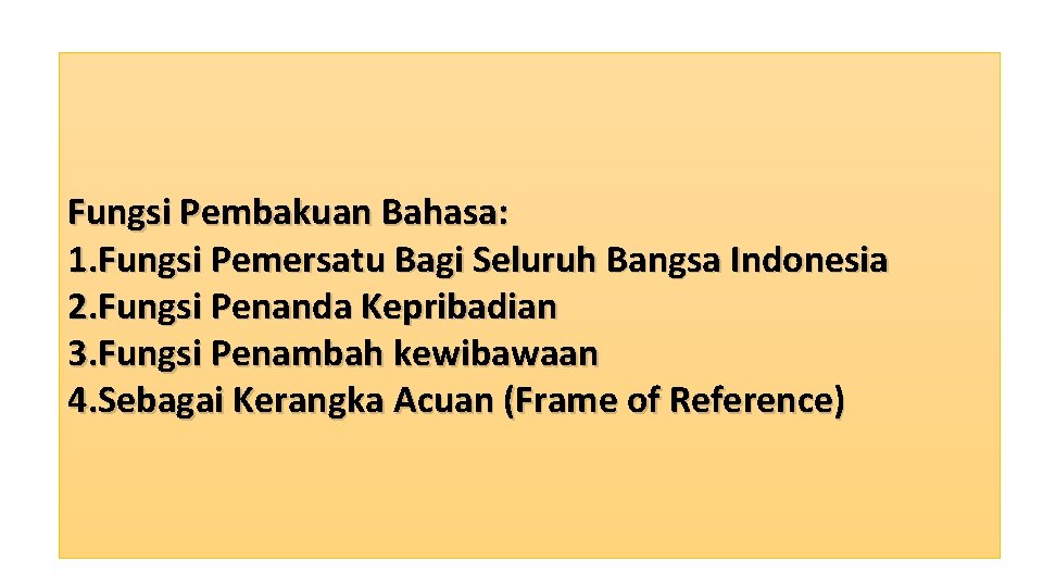 Fungsi Pembakuan Bahasa: 1. Fungsi Pemersatu Bagi Seluruh Bangsa Indonesia 2. Fungsi Penanda Kepribadian