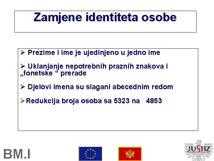 Zamjene identiteta osobe Ø Prezime i ime je ujedinjeno u jedno ime Ø Uklanjanje