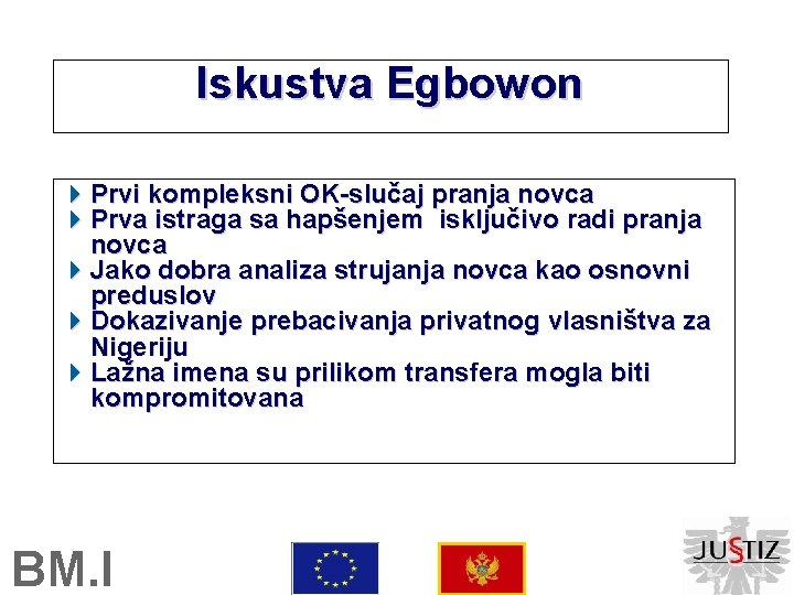 Iskustva Egbowon Prvi kompleksni OK-slučaj pranja novca Prva istraga sa hapšenjem isključivo radi pranja