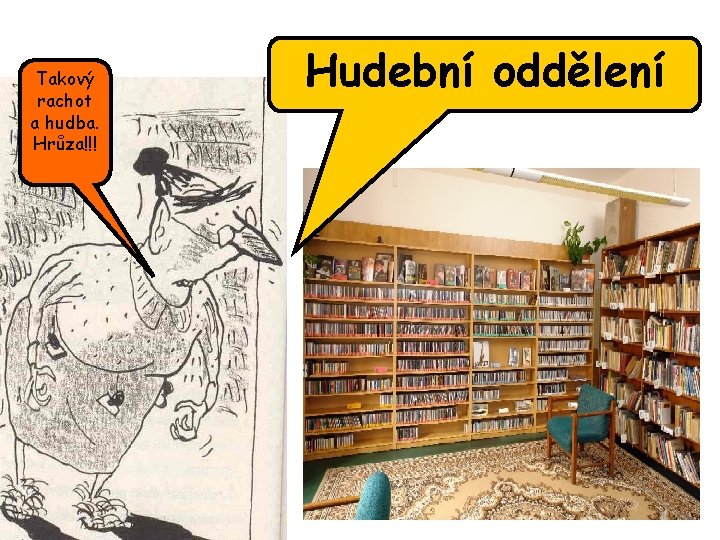 Takový rachot a hudba. Hrůza!!! Hudební oddělení 