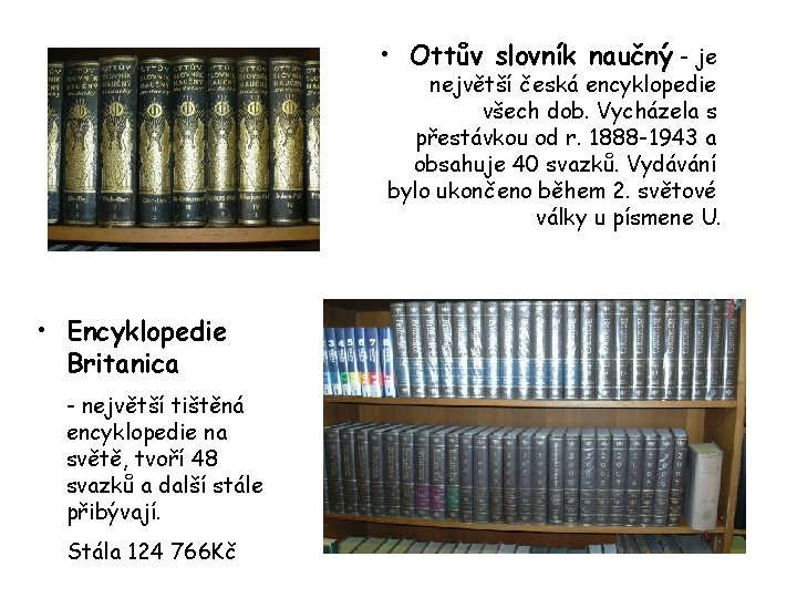  • Ottův slovník naučný - je největší česká encyklopedie všech dob. Vycházela s