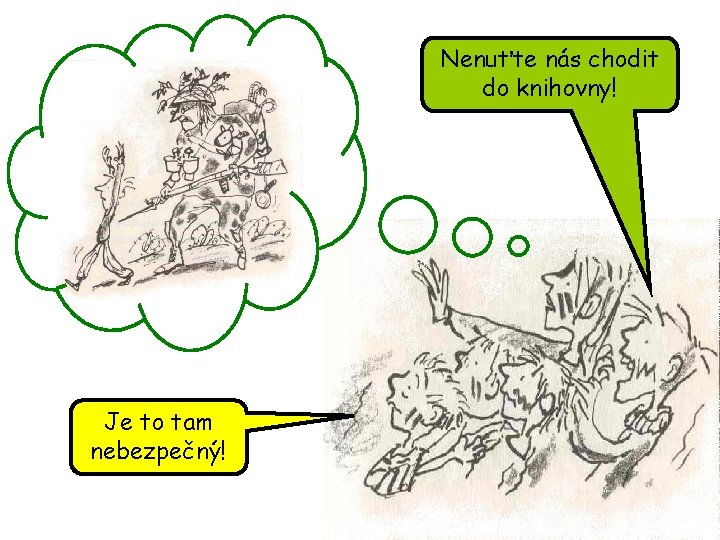 Nenuťte nás chodit do knihovny! Je to tam nebezpečný! 