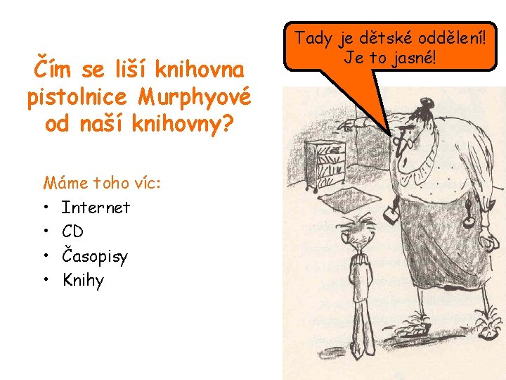 Čím se liší knihovna pistolnice Murphyové od naší knihovny? Máme toho víc: • Internet