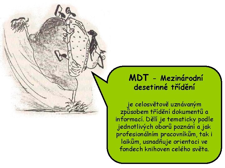 MDT - Mezinárodní desetinné třídění je celosvětově uznávaným způsobem třídění dokumentů a informací. Dělí