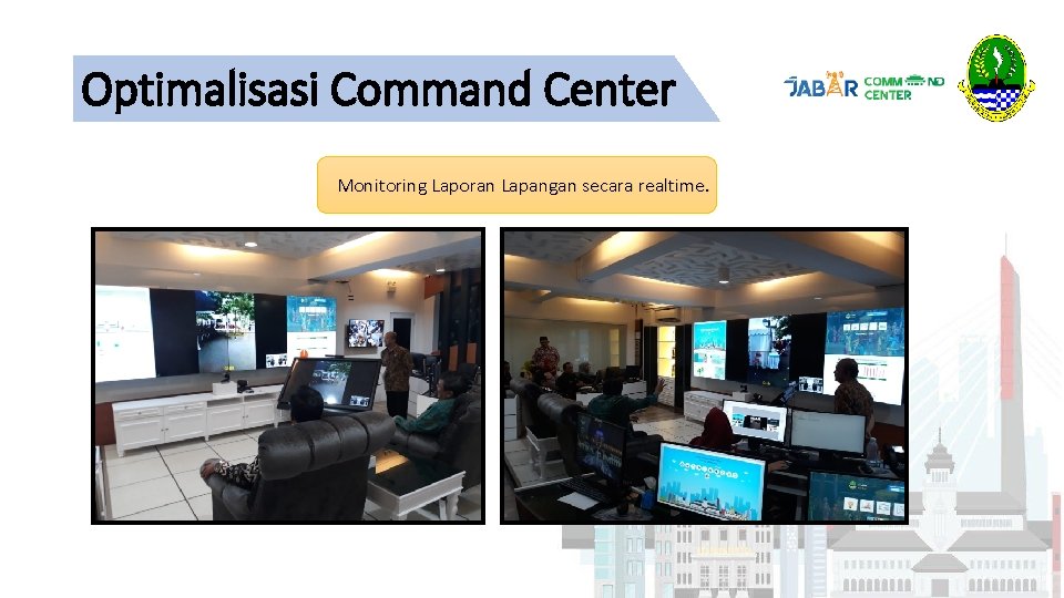 Optimalisasi Command Center Monitoring Laporan Lapangan secara realtime. 