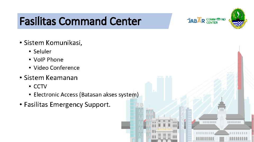 Fasilitas Command Center • Sistem Komunikasi, • Seluler • Vo. IP Phone • Video Fasilitas Command Center • Sistem Komunikasi, • Seluler • Vo. IP Phone • Video