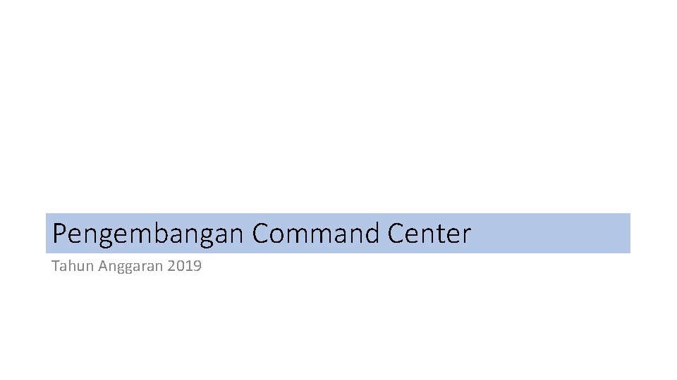 Pengembangan Command Center Tahun Anggaran 2019 