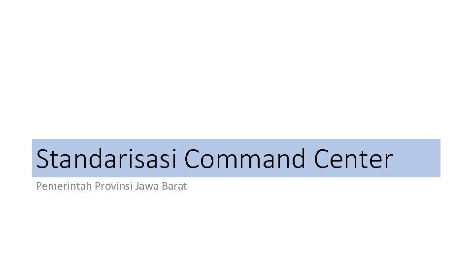 Standarisasi Command Center Pemerintah Provinsi Jawa Barat 