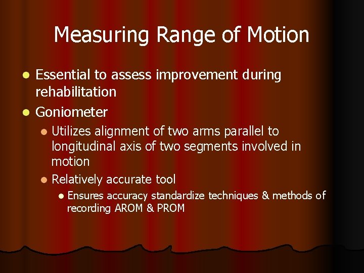 Measuring Range of Motion Essential to assess improvement during rehabilitation l Goniometer l Utilizes