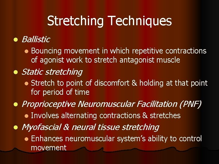 Stretching Techniques l Ballistic l l Static stretching l l Stretch to point of
