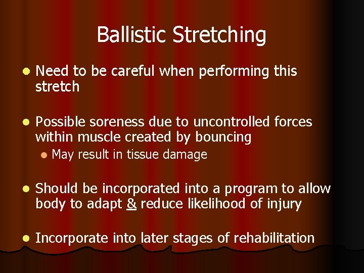 Ballistic Stretching l Need to be careful when performing this stretch l Possible soreness