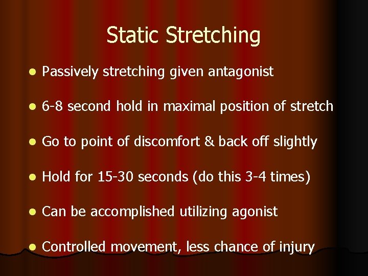 Static Stretching l Passively stretching given antagonist l 6 -8 second hold in maximal