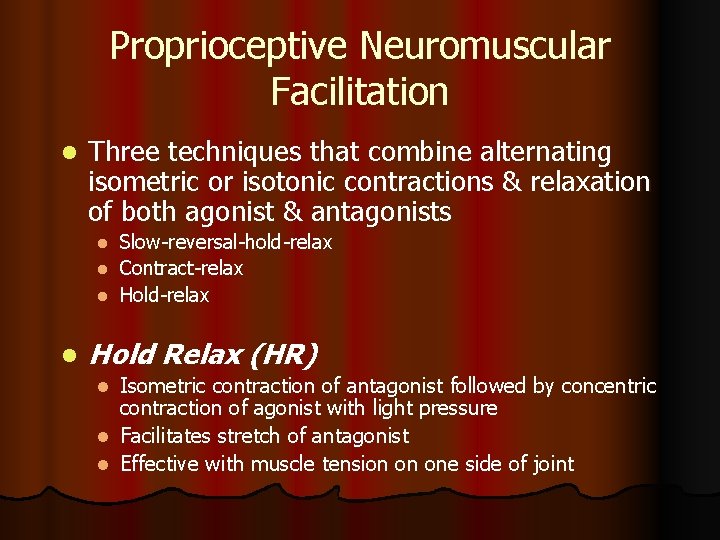 Proprioceptive Neuromuscular Facilitation l Three techniques that combine alternating isometric or isotonic contractions &
