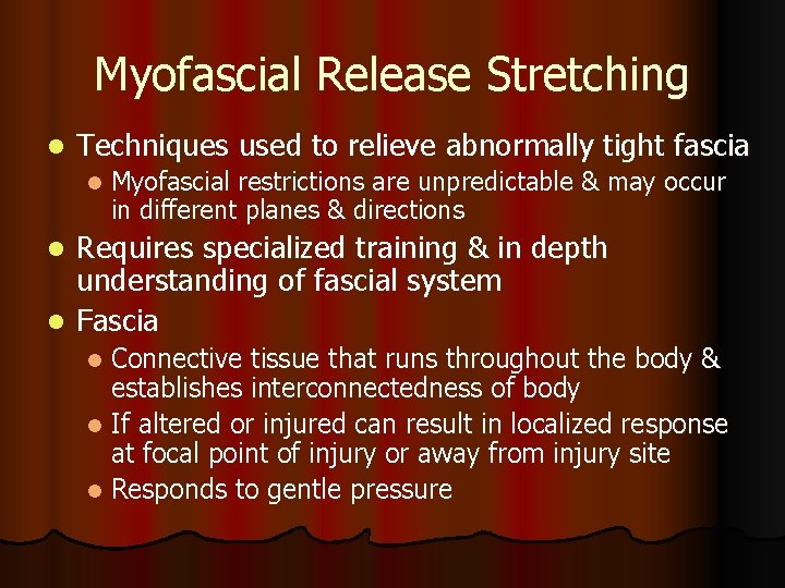 Myofascial Release Stretching l Techniques used to relieve abnormally tight fascia l Myofascial restrictions