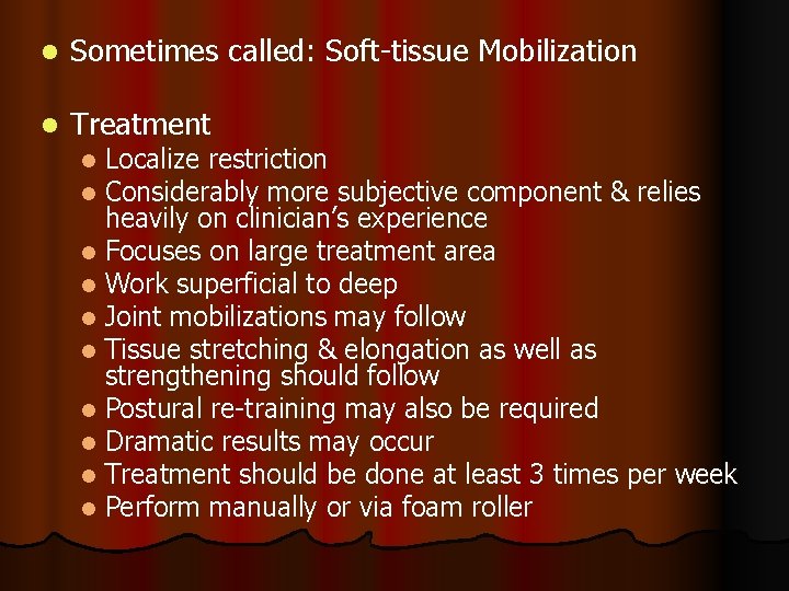 l Sometimes called: Soft-tissue Mobilization l Treatment Localize restriction Considerably more subjective component &