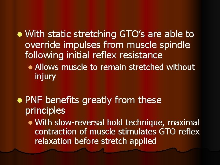 l With static stretching GTO’s are able to override impulses from muscle spindle following