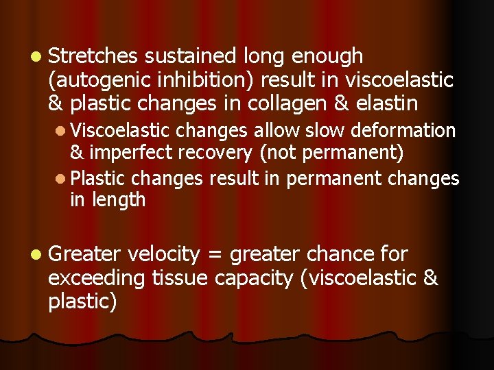 l Stretches sustained long enough (autogenic inhibition) result in viscoelastic & plastic changes in