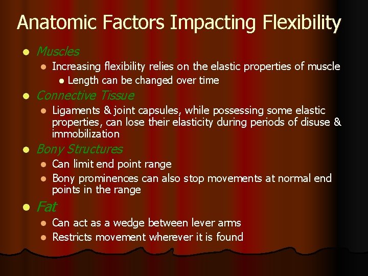 Anatomic Factors Impacting Flexibility l Muscles l l Connective Tissue l l Increasing flexibility
