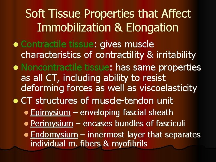 Soft Tissue Properties that Affect Immobilization & Elongation l Contractile tissue: gives muscle characteristics