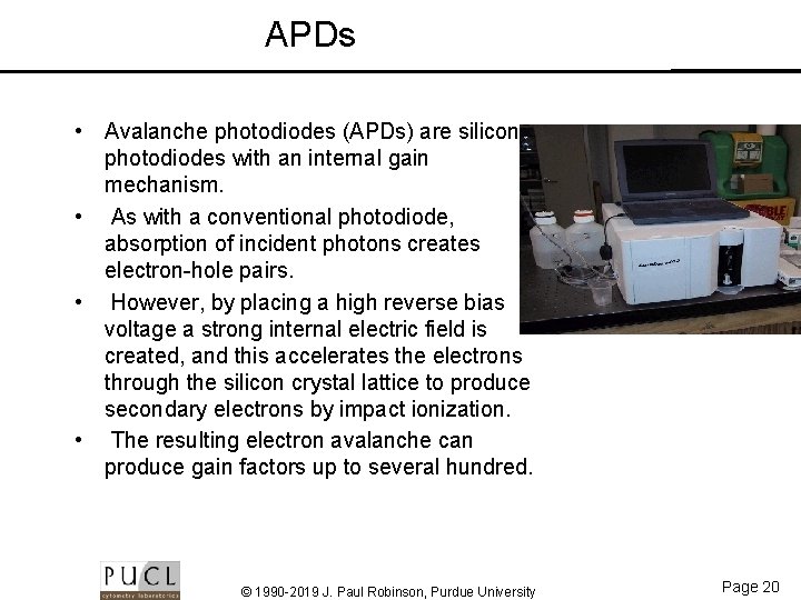 APDs • Avalanche photodiodes (APDs) are silicon photodiodes with an internal gain mechanism. •