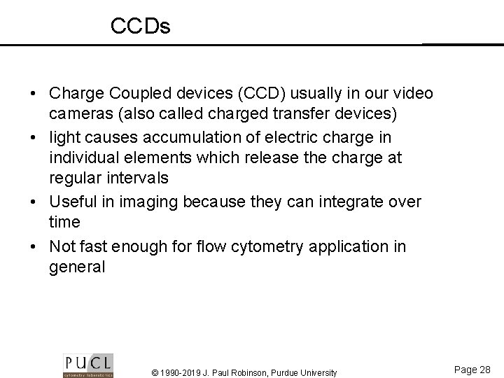 CCDs • Charge Coupled devices (CCD) usually in our video cameras (also called charged