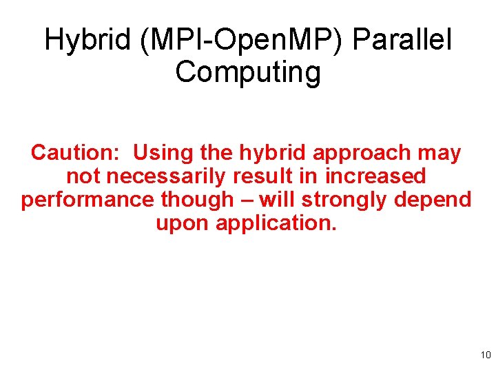 Hybrid (MPI-Open. MP) Parallel Computing Caution: Using the hybrid approach may not necessarily result
