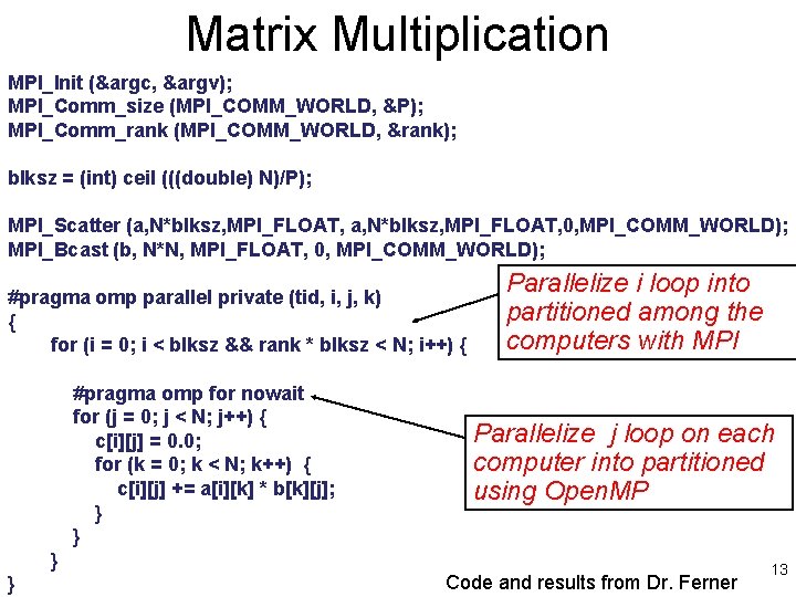 Matrix Multiplication MPI_Init (&argc, &argv); MPI_Comm_size (MPI_COMM_WORLD, &P); MPI_Comm_rank (MPI_COMM_WORLD, &rank); blksz = (int)