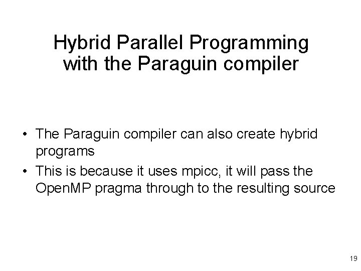 Hybrid Parallel Programming with the Paraguin compiler • The Paraguin compiler can also create