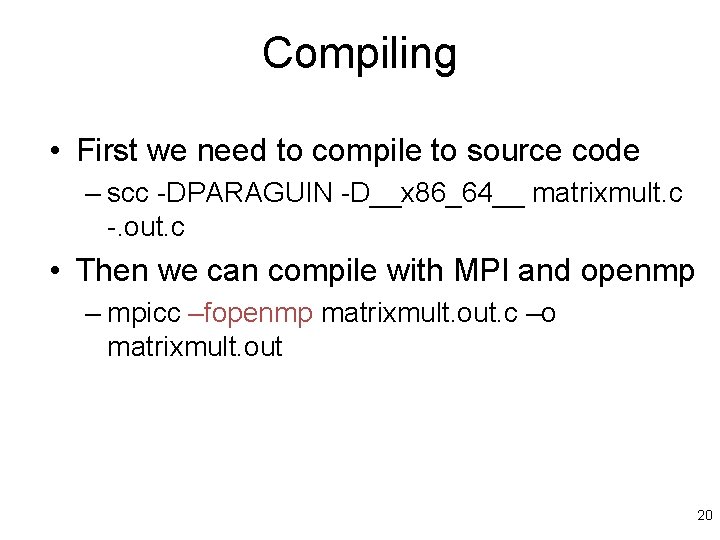 Compiling • First we need to compile to source code – scc -DPARAGUIN -D__x