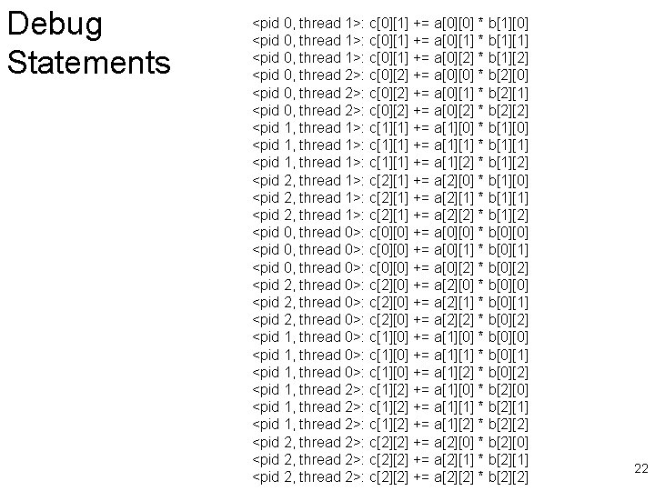 Debug Statements <pid 0, thread 1>: c[0][1] += a[0][0] * b[1][0] <pid 0, thread
