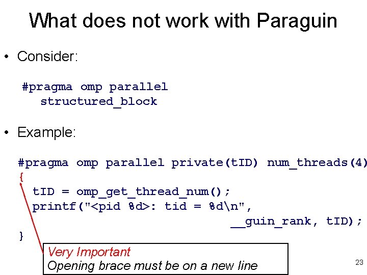 What does not work with Paraguin • Consider: #pragma omp parallel structured_block • Example: