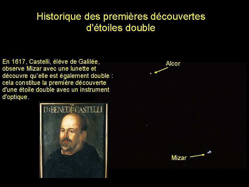 Historique des premières découvertes d'étoiles double En 1617, Castelli, élève de Galilée, observe Mizar