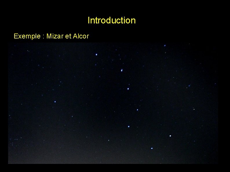 Introduction Exemple : Mizar et Alcor 