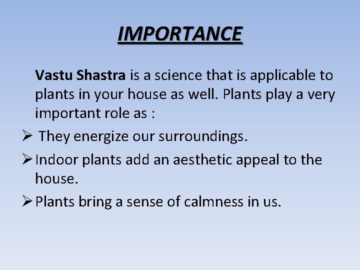 IMPORTANCE Vastu Shastra is a science that is applicable to plants in your house