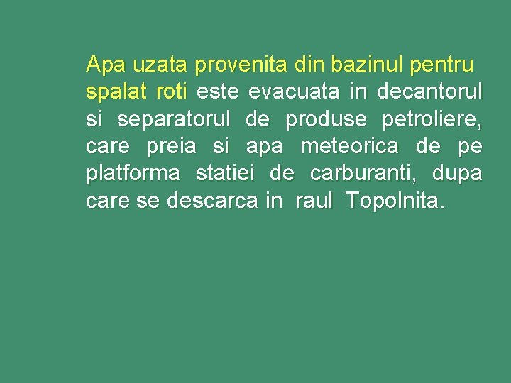 Apa uzata provenita din bazinul pentru spalat roti este evacuata in decantorul si separatorul